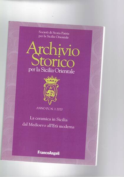 La ceramica in Sicilia dal medioevo all'Età moderna. Fasc. I° dell'anno IV 2020 dell'archivio storico per la Sicilia Orientale.