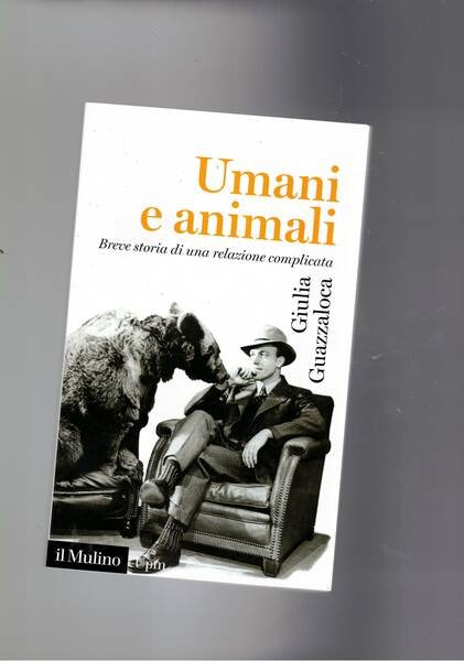 Umani e animali. Breve storia di una relazione complicata.