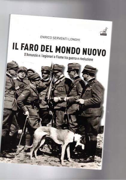 Il faro del mondo nuovo. D'Annunzio e i legionari a …