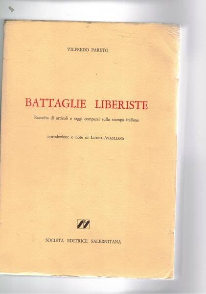 Battaglie liberiste. Raccolte di articoli e saggi comparsi sulla stampa …