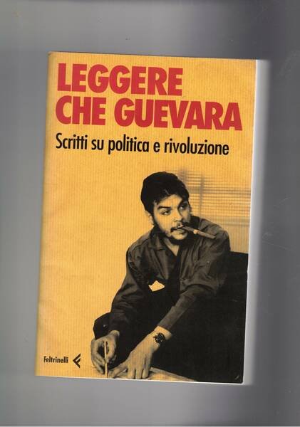 Leggere Che Guevra. Scritti su politica e rivoluzione.