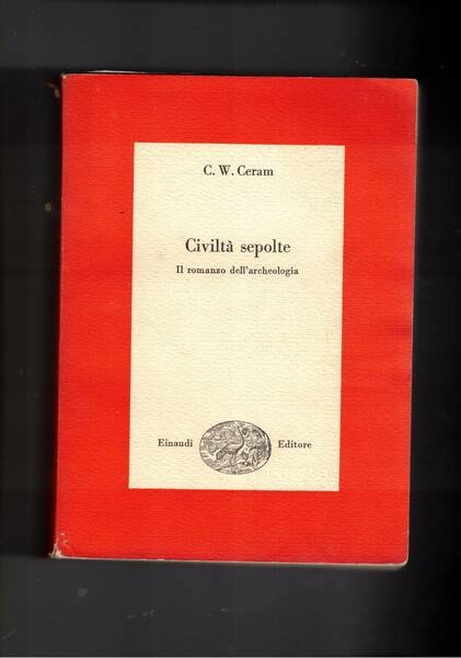 Civiltà sepolte, il romanzo dell'archeologia; nuova ediz. Riveduta eaumentata con …