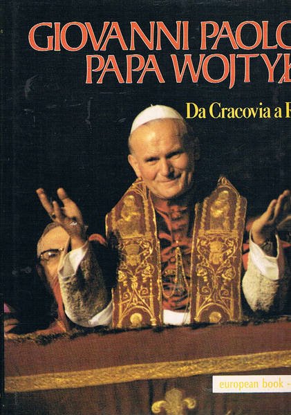 Giovanni Paolo II° da Cracovia a Roma, e da Roma …