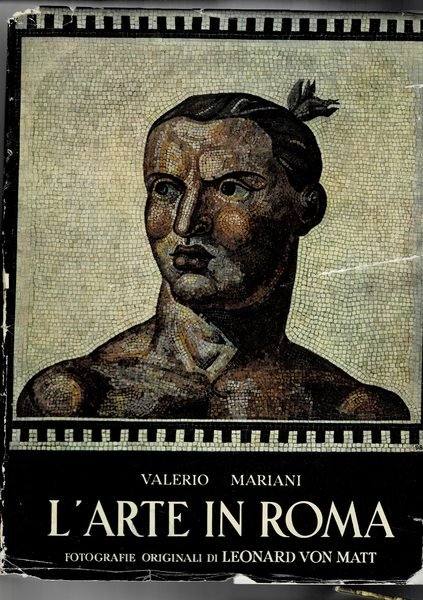 L'arte in Roma. Documentario fotografico originale di Leoanrdo Von Matt.