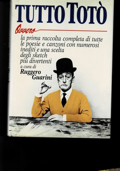 Tutto Totò, note e testi critici di Costanzo Ioni. La prima raccolta completa di tutte le poesie e canzoni. Con numerosi inediti.