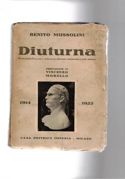 Diuturna 1914-1922 scritti politici raccolti e ordinati da Arnaldo Mussolini …