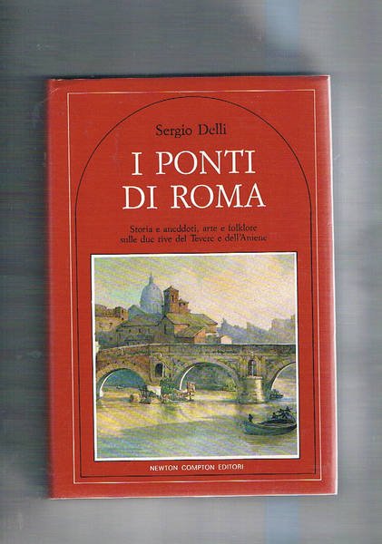 I ponti di Roma; storie e aneddoti, arte e folklore …