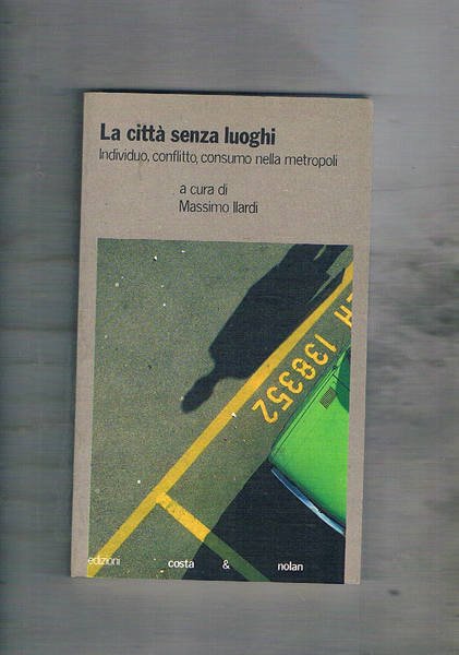 La città senza luoghi. Individuo, conflitto, consumo nella metropoli. Articoli …