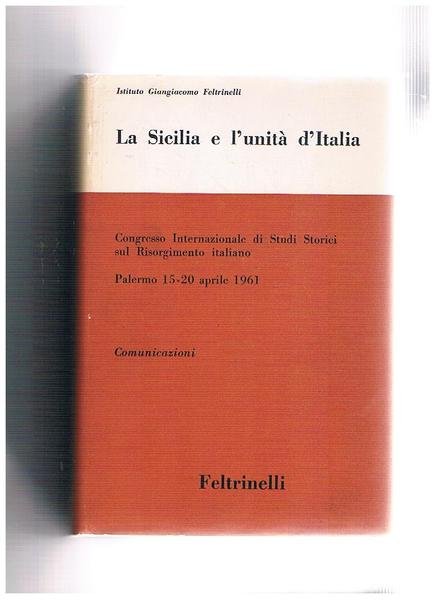 La Sicilia e l'unità d'Italia. Atti del Congresso Internazionale di Studi Storici sul Risorgimento italiano (Palermo 15-20 aprile 1961). Solo Vol. II° di due: Comunicazioni. Pubblicazione dell'Istituto Giangiacomo Feltrinelli.