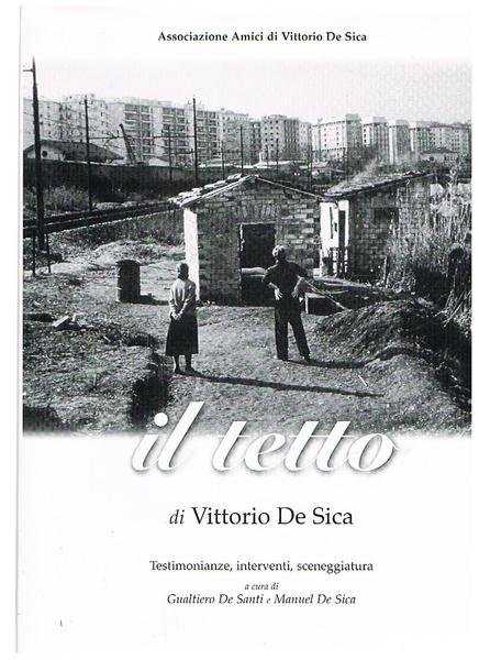 Il Tetto di Vittorio De Sica, testimonianze, interventi, sceneggiatura.