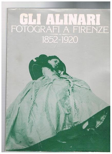 Gli Alinari fotografi a Firenze: 1852 - 1920. Catalogo mostra …