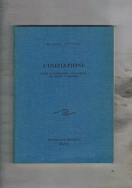 L'iniziazione, come si conseguono conoscenze dei mondi superiori?