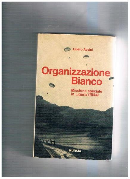 Organizzazione Bianco, missione speciale in Liguria (1944). Presentazione di Mario …