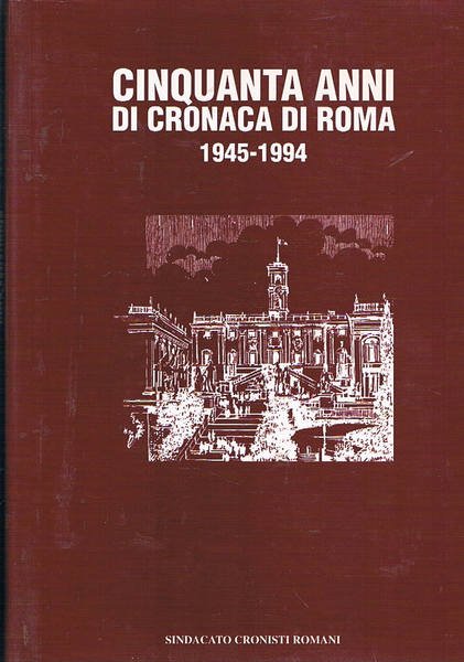 Cinquanta anni di cronaca di Roma: 1945-1994. Si segnalano: Lentamente …