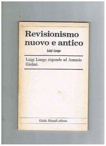 Revisionismo nuovo e antico; luigi Longo risponde ad Antonio Segni.