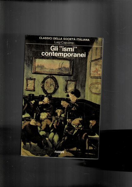 Gli "Ismi" contemporanei (verismo, simbolismo, idealismo, cosmopolitismo) ed altri saggi …