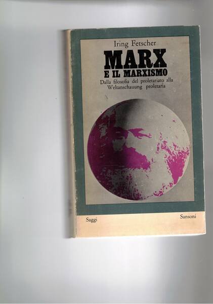 Marx e il marxismo; dalla filosofia del proletariato alla Weltanschauung …