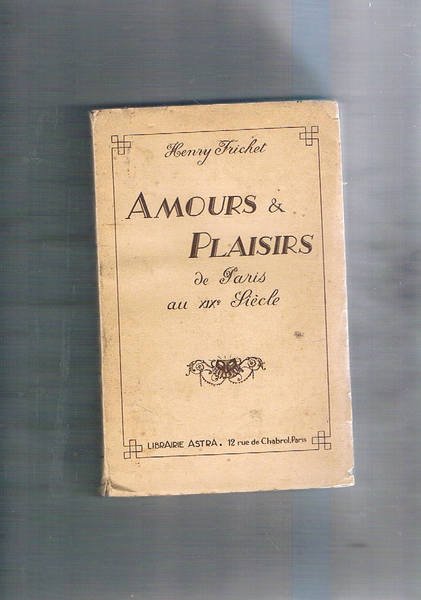 Amours & Plaisir de Paris au XIX siecle.