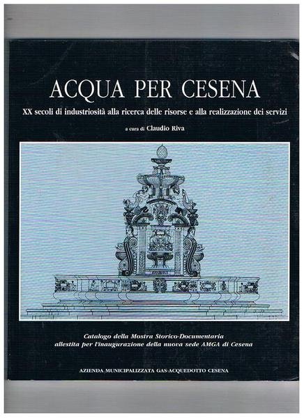 Acqua per Cesena, XX secoli di industriosità alla ricerca delle …