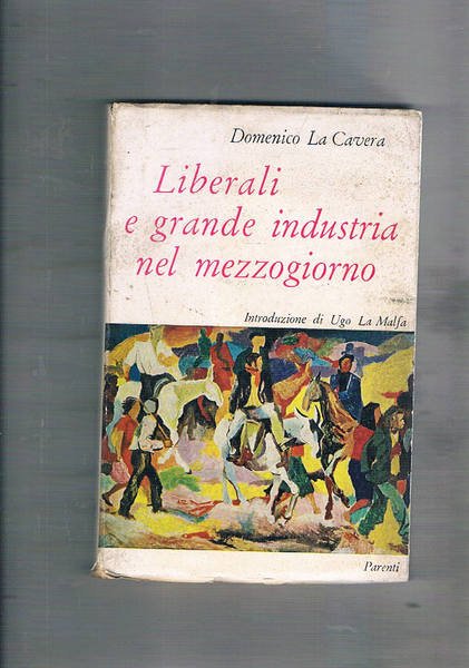 Liberali e grande industria nel mezzogiorno. Introduz. di Uglo La …