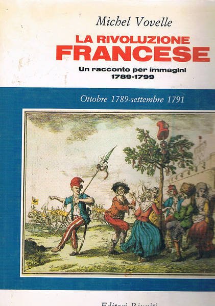 La Rivoluzione Francese; un racconto per imamgini vol. I-V: dalla prerivoluzione all'ottobre 1789; ottobre 1789 - settembre 1791; settembre 1791 - giugno 1793; giugno 1793 - pratile anno III; pratile anno III - brumaio anno VIII.