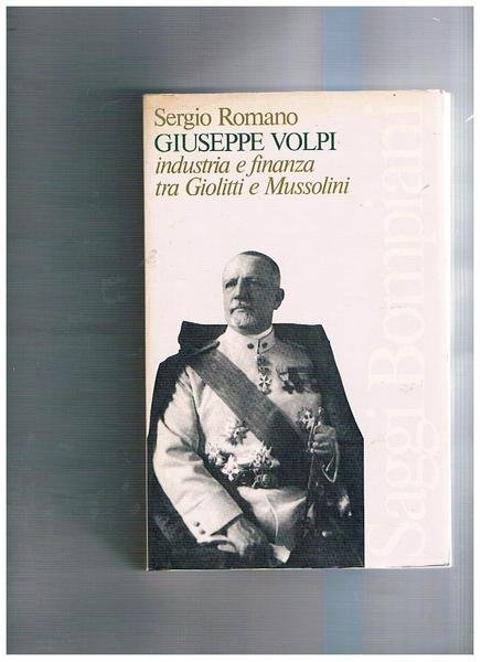 Giuseppe Volpi: industria e finanza tra Giolitti e Mussolini.