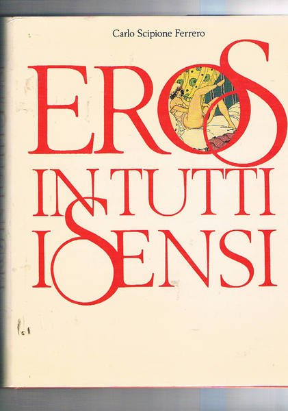 Eros in tutti i sensi (vista, udito, olfatto, gusto, tatto).
