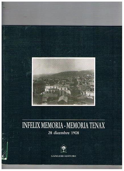 Infelix memoria - memoria tenax 28 dicembre 1908. Catalogo della mostra documentaria e fotografica fatta a Reggio Calabria.
