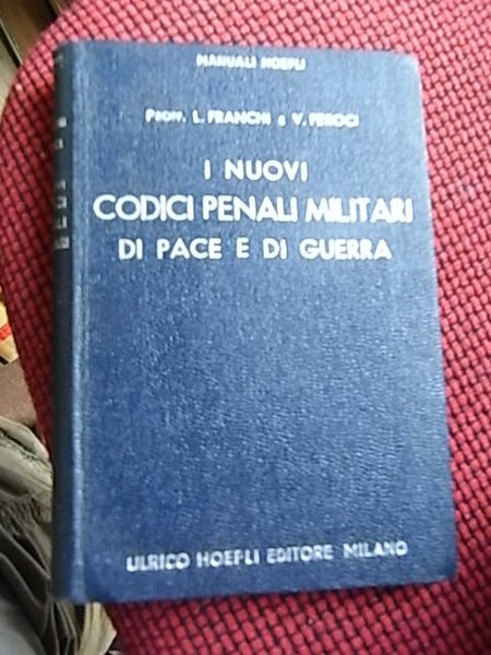 I nuovi codici penali militari di pace e di guerra.