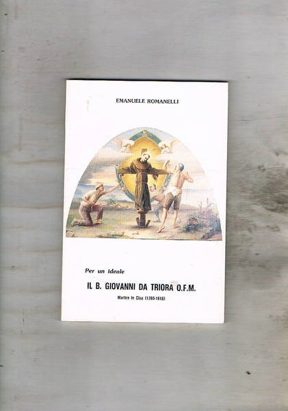 Per un ideale il B. Giovanni da Triora martire in …