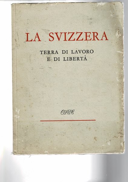 La Svizzera, terra di lavoro e di libertà.