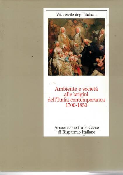 Ambiente e società alle origini dell'Italia contemporanea, 1700-1850. Coll. Vita …