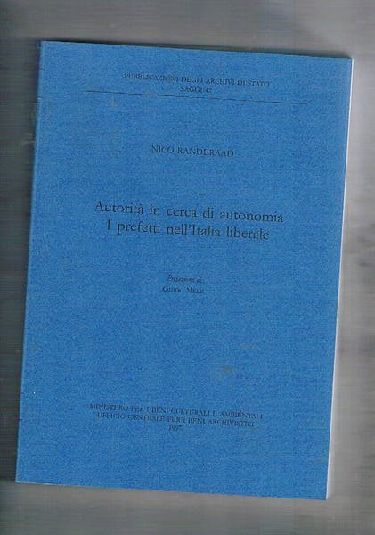 Autorità in cerca di autonomia, i prefetti nell'Italia liberale. Prefazione …