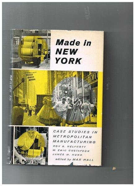 Made in New York; case studies in metropolitan manufacturing.