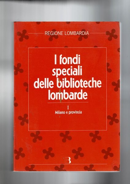 I fondi speciali delle biblioteche lombarde. Volume primo: Milano e …