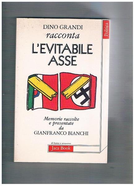 Dino Grandi racconta l'evitabile "asse", memorie raccolte e presentate da …