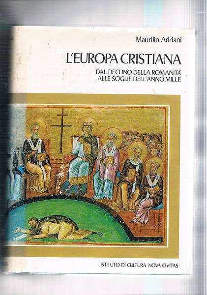 L'Europa Cristiana - dal declino della Romanità alle soglie dell'anno …