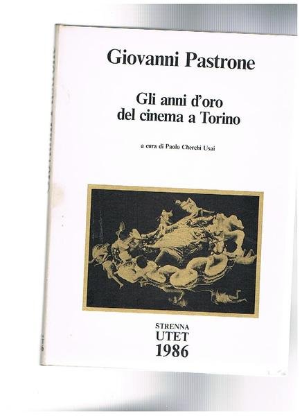 Giovanni Pastrone, gli anni d'oro del cinema muto.