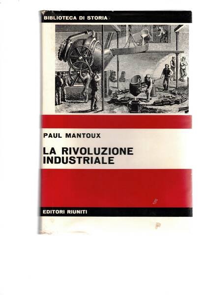 La rivoluzione industriale. Saggio sulle origini della grande industria moderna …