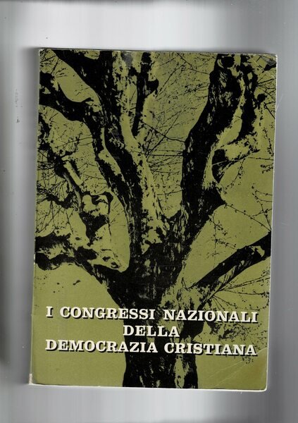 I congressi nazionali della Democrazia Cristiana. Atti dei sei congressi …