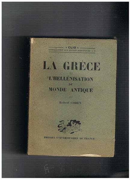 La Grèce et l'Hellénisation du Monde Antique. Coll. 'CLIO'.