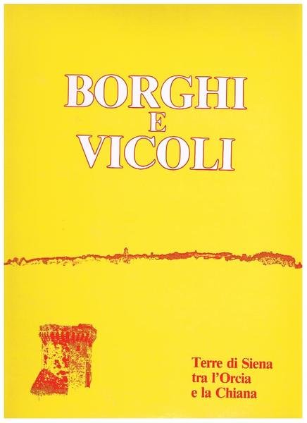 Terre di Siena tra l'Orcia e la Chiana: vol. I° …