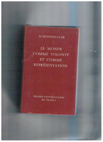 Le monde comme volonté et comme représentation; traduit en français …