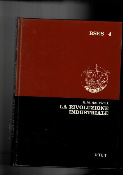 La rivoluzione industriale. Coll. Biblioteca di storia economica e sociale …