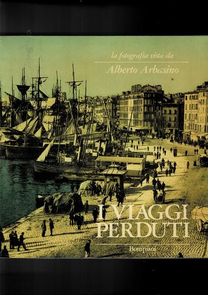 I viaggi perduti, la fotografia vista da Alberto Arbasino. Mostra …