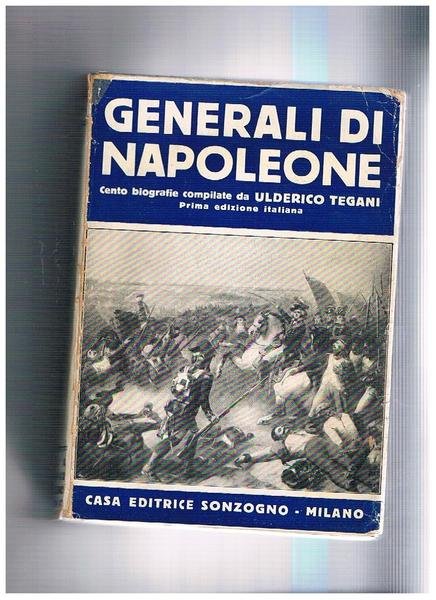 Generali di Napoleone, cento biografie. Prima edizione italiana.