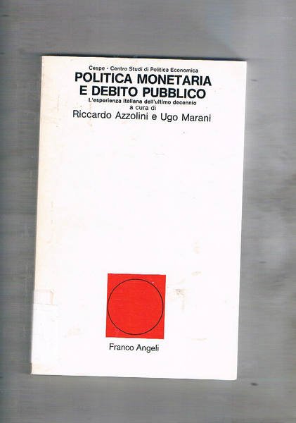Politica monetaria e debito pubblico, l'esperienza italiana dell'ultimo decennio.