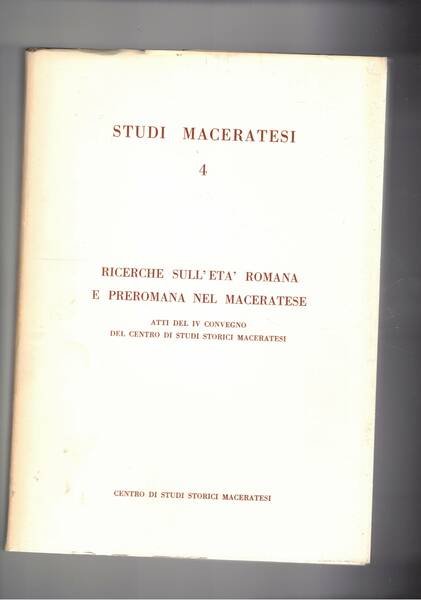 Ricerche sull'età romana e preromana nel maceratese. Atti del IV …