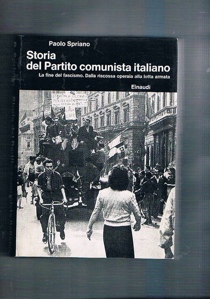 Storia del partito comunista italiano. IV° La fine del fascismo. …