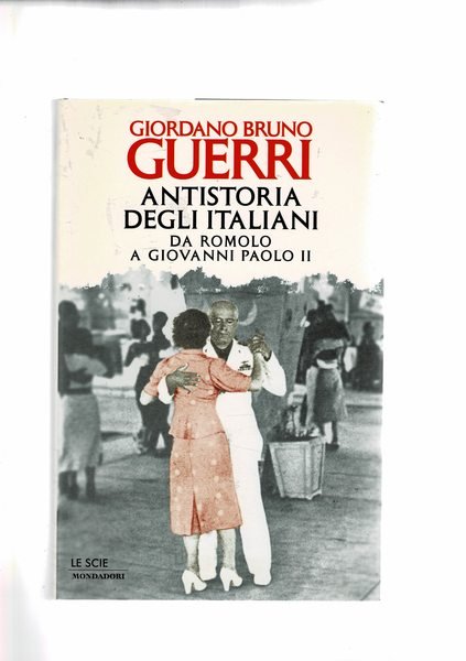 Antistoria degli italiani. Da Romolo a Giovanni Paolo II°. Coll. …